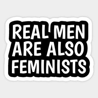 real men are also feminists Sticker